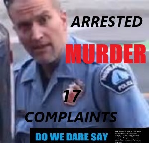 BAD SEEDS… MINNEAPOLIS POLICE OFFICER ARRESTED IN THE GEORGE FLOYD CASE…